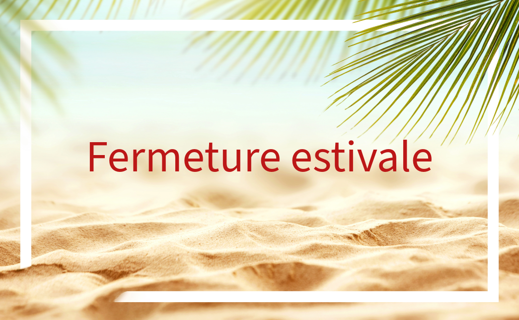Fermeture estivale