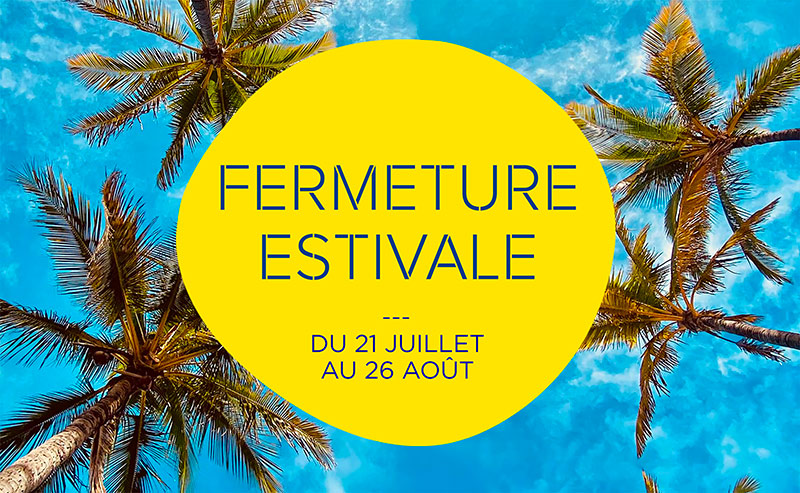 Fermeture estivale